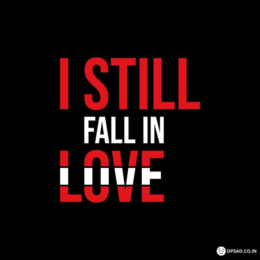 Sad WhatsApp DP Love Free Download 4 i still fall in love Sad WhatsApp DP Love (2)