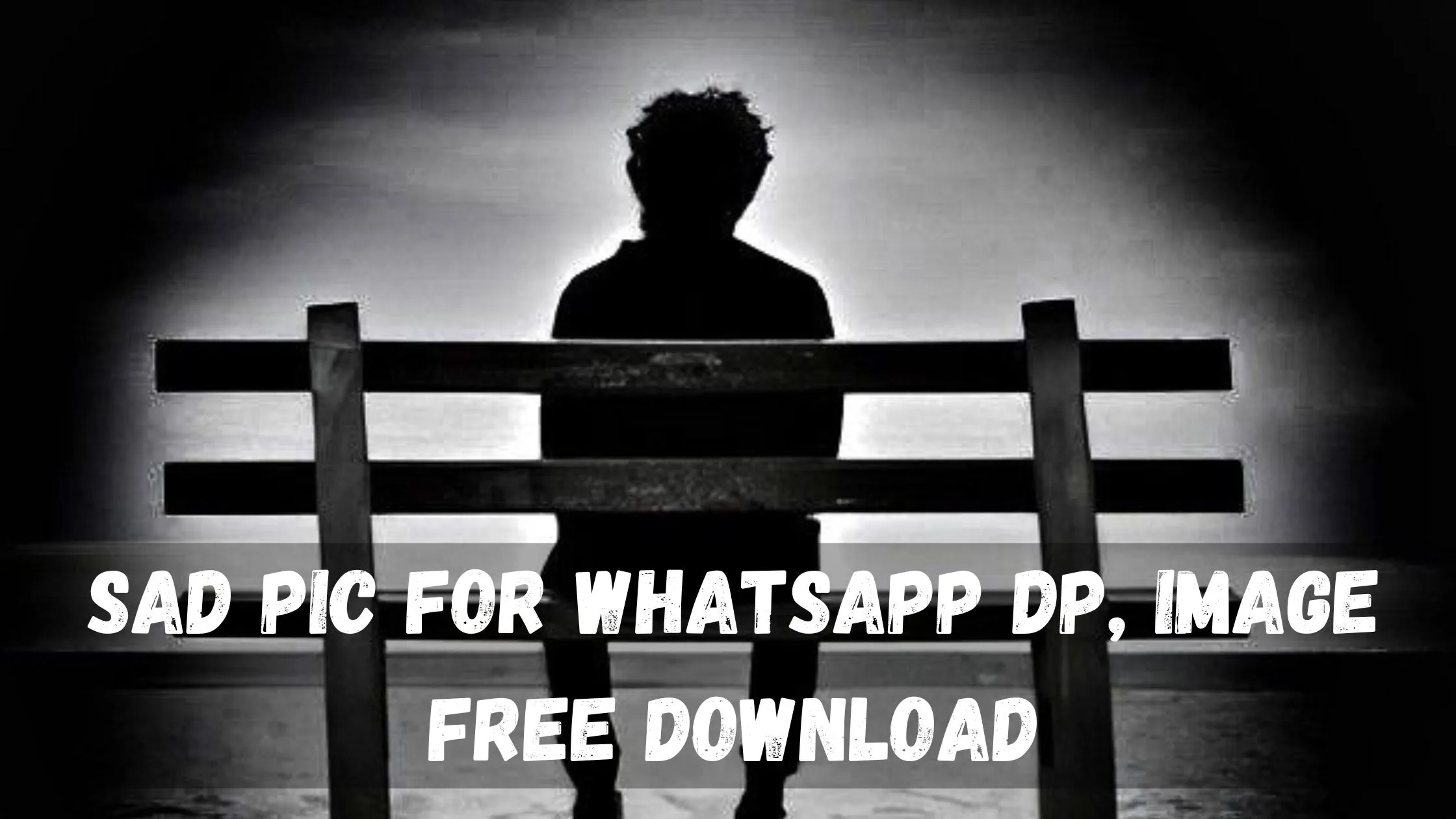 Sad Pic for WhatsApp DP, Image Free Download